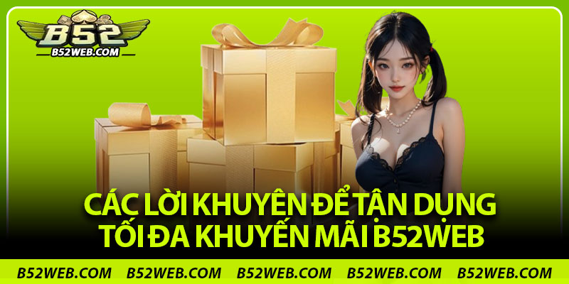 Các lời khuyên để tận dụng tối đa Khuyến mãi B52web