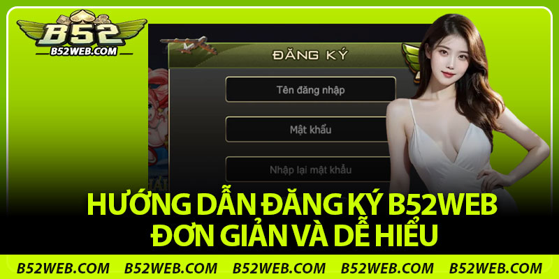 Hướng dẫn đăng ký B52web đơn giản và dễ hiểu