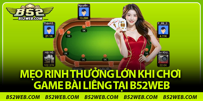 Mẹo rinh thưởng lớn khi chơi game bài Liêng tại b52web