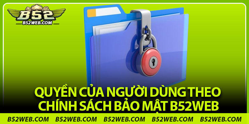 Quyền của người dùng theo chính sách bảo mật B52web