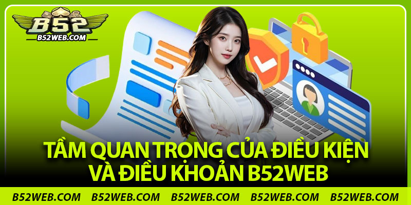 Tầm quan trọng của điều kiện và điều khoản B52web